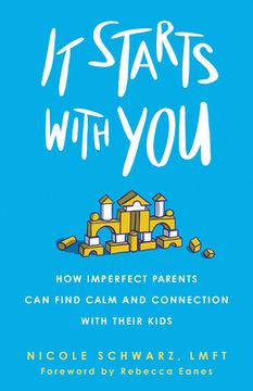portada It Starts With You: How Imperfect Parents can Find Calm and Connection With Their Kids (en Inglés)