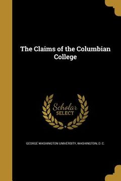 portada The Claims of the Columbian College (in English)