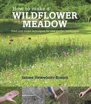 portada How to Make a Wildflower Meadow: Tried-And-Tested Techniques for new Garden Landscapes (en Inglés)