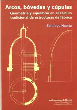portada Arco, Bovedas y Cupulas: Geometria y Equilibrio en el Calculo tra Dicional de Estructuras de Fabrica (in Spanish)