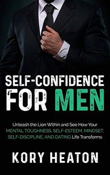 portada Self-Confidence for Men: Unleash the Lion within and See How Your Mental Toughness, Self-Esteem, Mindset, Self-Discipline, and Dating Life Tran (in English)