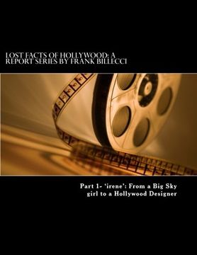 portada Lost Facts of Hollywood: A Report Series by Frank Billecci: Part 1- 'irene': From a Big Sky girl to a Hollywood Designer (Lost Secrets of Hollywood) (Volume 1)