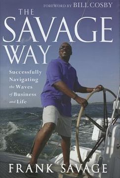 portada The Savage Way: Successfully Navigating the Waves of Business and Life