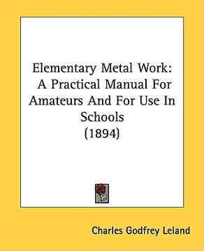 portada elementary metal work: a practical manual for amateurs and for use in schools (1894)