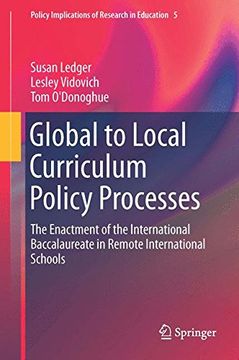 portada Global to Local Curriculum Policy Processes: The Enactment of the International Baccalaureate in Remote International Schools (Policy Implications of Research in Education) (en Inglés)