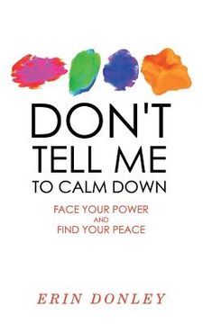 portada Don't Tell Me to Calm Down: Face Your Power and Find Your Peace (en Inglés)