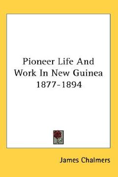 portada pioneer life and work in new guinea 1877-1894 (en Inglés)