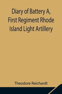 portada Diary of Battery A, First Regiment Rhode Island Light Artillery (en Inglés)