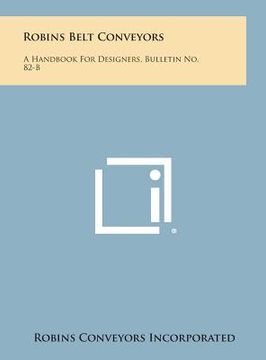portada Robins Belt Conveyors: A Handbook for Designers, Bulletin No. 82-B