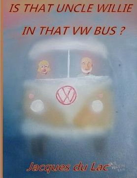 portada Is That Uncle Willie In That VW Bus? (en Inglés)