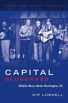 portada Capital Bluegrass: Hillbilly Music Meets Washington, dc (American Musicspheres) (en Inglés)