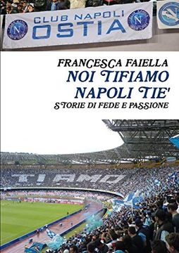 portada Noi Tifiamo Napoli Tie' Storie di Fede e Passione (in Italian)