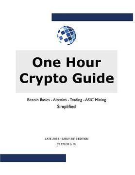 portada One Hour Crypto Guide: Bitcoin Basics - Trading - Altcoins - ASIC Mining - SImplified (en Inglés)