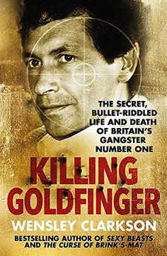 portada Killing Goldfinger: The Secret, Bullet-Riddled Life and Death of Britain's Gangster Number one (en Inglés)