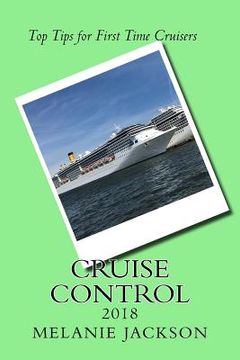 portada Cruise Control 2018: Top Cruise Tips For First Time Cruisers (en Inglés)