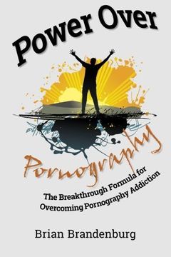 portada Power Over Pornography: The Breakthrough Formula for Overcoming Pornography Addiction