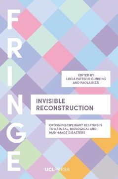 portada Invisible Reconstruction: Cross-disciplinary responses to natural, biological and man-made disasters (in English)