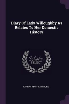 portada Diary Of Lady Willoughby As Relates To Her Domestic History (en Inglés)