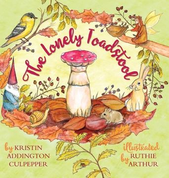 portada The Lonely Toadstool: A Children's Book About New Friends That Come as We Find Our Voice