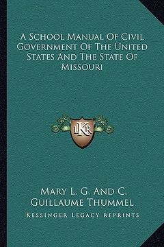 portada a school manual of civil government of the united states and the state of missouri (en Inglés)