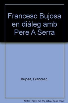 portada Francesc Bujosa en diàleg amb Pere A Serra (en Catalá)