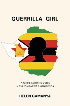 portada Guerrilla Girl: A Girl's echoing voice in the Zimbabwe Chimurenga (en Inglés)