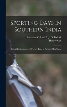 portada Sporting Days in Southern India: Being Reminiscences of Twenty Trips in Pursuit of Big Game (en Inglés)