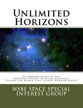 portada Unlimited Horizons: Recommendations of the NSBE Visions for Human Space Flight Working Group (en Inglés)