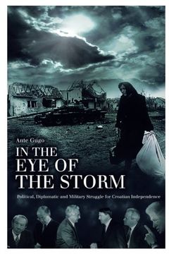 portada In the eye of the Storm: Political, Diplomatic and Military Struggle for Croatian Independence (en Inglés)