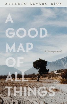 portada A Good map of all Things: A Picaresque Novel (Camino del Sol) (in English)