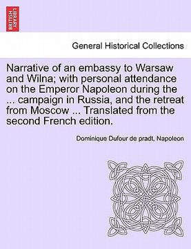 portada narrative of an embassy to warsaw and wilna; with personal attendance on the emperor napoleon during the ... campaign in russia, and the retreat from