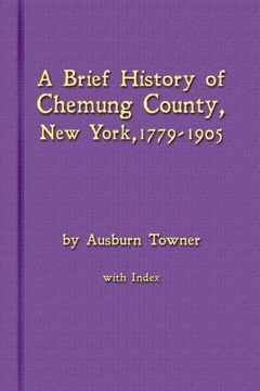 portada A Brief History of Chemung County, New York, 1779 -1905 with Index