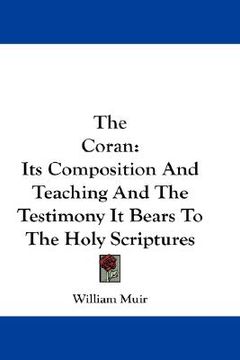 portada the coran: its composition and teaching and the testimony it bears to the holy scriptures (en Inglés)