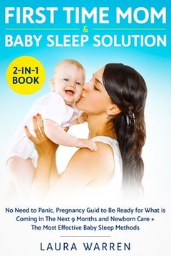 portada First Time Mom & Baby Sleep Solution 2-in-1 Book: No Need to Panic, Pregnancy Guide to Be Ready for What is Coming in The Next 9 Months and Newborn Ca (en Inglés)