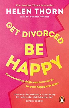 portada Get Divorced, be Happy: How Becoming Single Turned out to be my Happily Ever After 