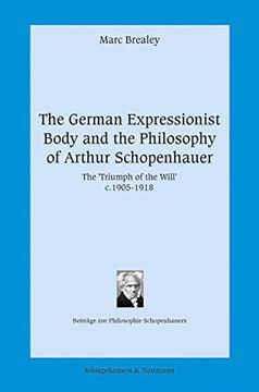 portada The German Expressionist Body and the Philosophy of Arthur Schopenhauer the  Triumph of the Will  c. 1905 1918