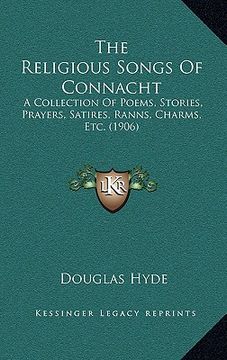 portada the religious songs of connacht: a collection of poems, stories, prayers, satires, ranns, charms, etc. (1906)