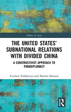 portada The United States’ Subnational Relations With Divided China: A Constructivist Approach to Paradiplomacy (Politics in Asia) (en Inglés)