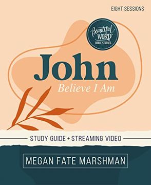 portada John Study Guide Plus Streaming Video: Believe i am (Beautiful Word Bible Studies) (en Inglés)