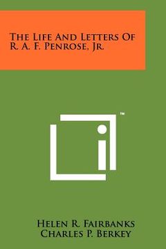 portada the life and letters of r. a. f. penrose, jr.