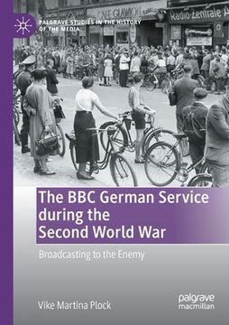 portada The BBC German Service During the Second World War: Broadcasting to the Enemy (en Inglés)