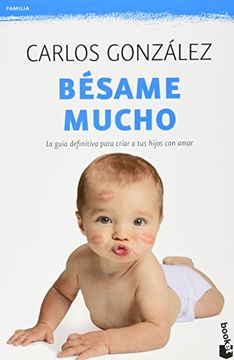 portada Bésame Mucho. La Guía Definitiva Para Criar a sus Hijos con Amor (in Spanish)