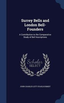 portada Surrey Bells and London Bell-Founders: A Contribution to the Comparative Study of Bell Inscriptions