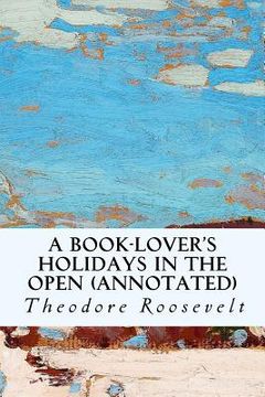 portada A Book-Lover's Holidays in the Open (annotated) (en Inglés)