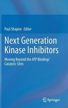 portada Next Generation Kinase Inhibitors: Moving Beyond the Atp Binding/Catalytic Sites (in English)