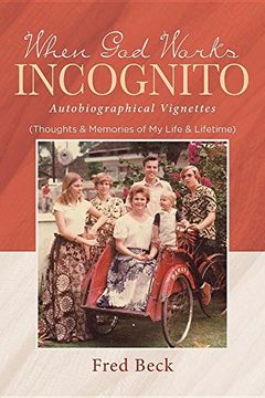 portada When God Works Incognito: Thoughts & Memories of My Life & Lifetime