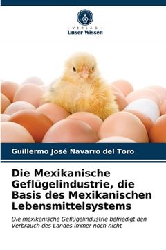 portada Die Mexikanische Geflügelindustrie, die Basis des Mexikanischen Lebensmittelsystems (en Alemán)