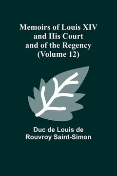 portada Memoirs of Louis XIV and His Court and of the Regency (Volume 12) (in English)