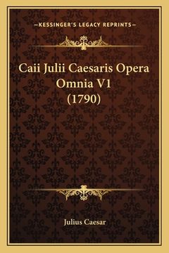 portada Caii Julii Caesaris Opera Omnia V1 (1790) (en Latin)