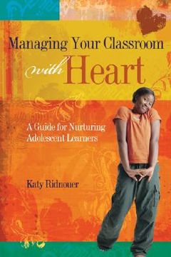 portada managing your classroom with heart: a guide for nurturing adolescent learners (en Inglés)